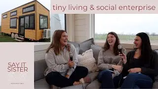 Talking Tiny Houses & Social Enterprise With Jenna! | Say It Sister Episode 6