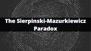 The Sierpinski-Mazurkiewicz Paradox (is really weird)