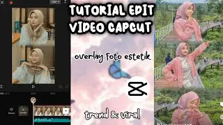 TUTORIAL EDIT VIDEO CAPCUT OVERLAY FOTO AESTHETIC