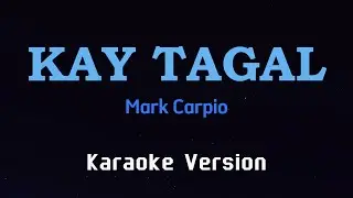 KAY TAGAL - Mark Carpio (KARAOKE VERSION)