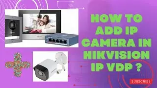 HIKVISION IP VDP ? HOW TO ADD IP CAMERA IN VDP WITH H.264 ? Hikvision IP Camera add WITH IP intercom