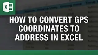 How to Convert GPS Coordinates to Addresses in Excel