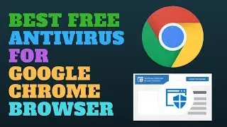 Best Free Antivirus for Google Chrome Browser