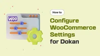 How to Set Up WooCommerce Settings with Dokan