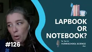 Lapbook or Notebook? Which one should you use in your homeschool?  (Podcast Season 11, Episode 126)