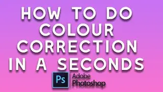 How to do colour correction in photoshop / Colour correction in seconds