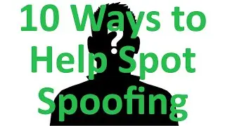 10 Ways to Help Spot Spoofing