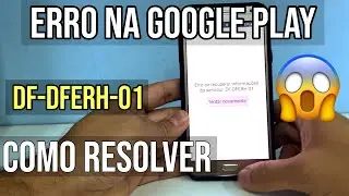 COMO RESOLVER ERRO DF-DFERH-01 GOOGLE PLAY ao recupera informações do servidor MÉTODO REVELADO