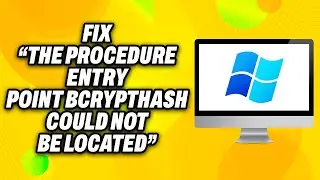 How To Fix The Procedure Entry Point BCryptHash Could Not Be Located on Windows PC (2024) -Quick Fix