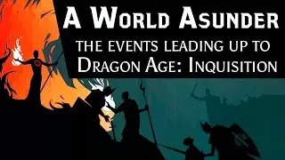 A World Asunder: The Events Leading Up To Dragon Age: Inquisition