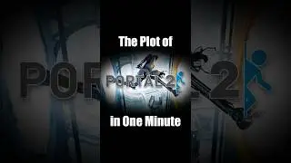 The Plot of "Portal 2" in One Minute