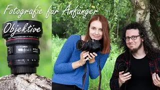 Objektiv? Was ist das eigentlich? Fotografie für Anfänger