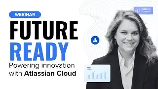 Future-ready: Powering innovation with Atlassian Cloud ☁️