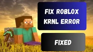 Fix Roblox KRNL Error - An Unexpected Error