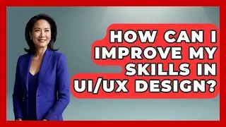 How Can I Improve My Skills in UI/UX Design? | Graphic Design Nerd