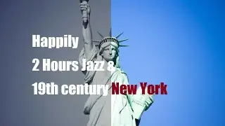 [Fine Art TV Screensaver] Tour de City in the Past | 2 Hours New York Jazz | 19th Century NYC in Art