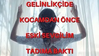 DAHA EVLENMEDEN KOCAMI ALDATTIM /GELİNLİKÇİDE ESKİ SEVGİLİM İLE OLANLAR OLDU / İTİRAF HİKAYELERİ