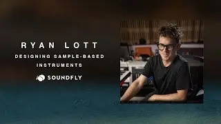 Ryan Lott: Designing Sample-Based Instruments — A New Course From Soundfly