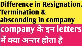 What is the difference in Resignation, Termination & Absconding Letter | Resign letter | Termination