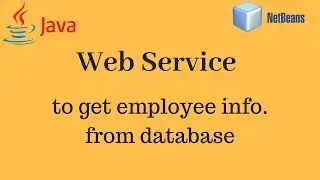 Web Service to get Employee information from database with client(using netbeans)