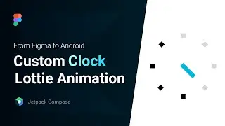 From Figma to Android Studio - Custom Clock Prototype | Lottie Animation