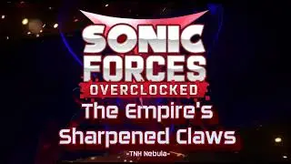 (Sonic Forces Overclocked OST) "The Empire's Sharpened Claws" - TNH Nebula