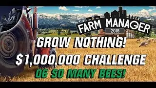 Farm Manager 2018 GROW NOTHING $1,000,000 CHALLENGE 06 So Many Bees!