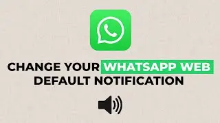 How To Change WhatsApp Web Notification Sound