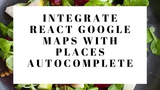 How to Integrate React Google Maps with Places Autocomplete - React.js Tutorial using Google Map API