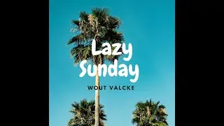 Wout Valcke - Lazy Sunday Mix  - Week 2