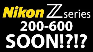 Nikon Z 200-600 Lens Countdown!