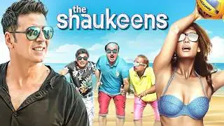 Akshay Kumar | The Shaukeens FULL MOVIE | Anupam Kher, Piyush Mishra, Annu Kapoor, Lisa Haydon