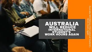 Australia Will Reduce International Student’s Work Hours