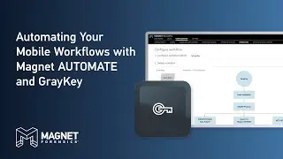 Automating Your Mobile Workflows with Magnet AUTOMATE and GRAYKEY