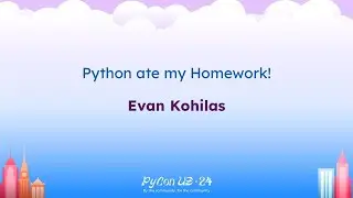 Talks - Evan Kohilas: Python ate my Homework!