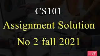 CS101 Intro To Computing | Assignment Solution No 2 fall 2021 | 100% Correct Solution 😎😎 | VU Mentor