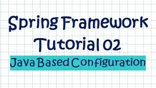 Spring Framework (Tutorial 02 - Java Based Configuration)