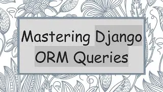 Mastering Django ORM Queries