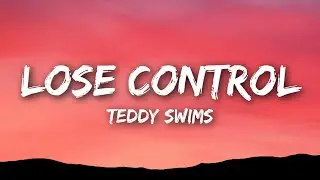 Teddy Swims - Lose Control (Lyrics)