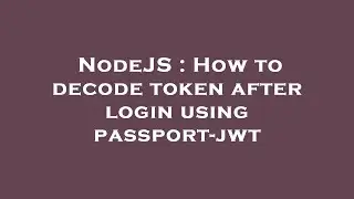 NodeJS : How to decode token after login using passport-jwt