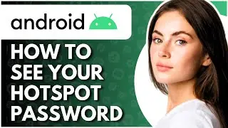 How To See Hotspot Password On Android - Full Guide