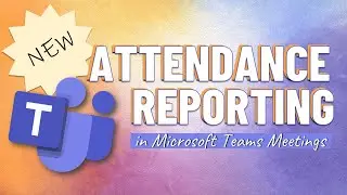 NEW FEATURE! - Using Attendance Reporting in Microsoft Teams