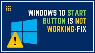 How To Fix Windows 10 Start Button Not Working?