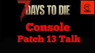 7 Days to die Console Patch 13 Talk and new world discovery