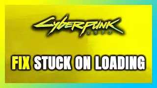 How to FIX Cyberpunk 2077 Stuck on Loading Screen / Not Loading
