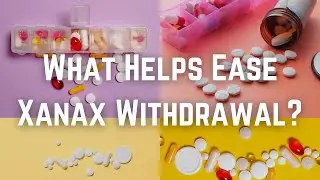 What Helps Ease Xanax Withdrawal?