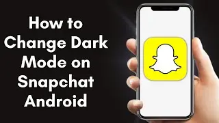 How to Change Dark Mode on Snapchat Android