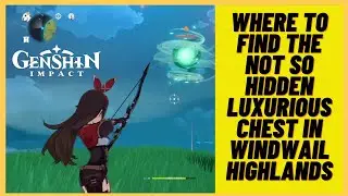 Genshin Impact - Where to find the not so secret Luxurious chest in Windwail Highlands - Mondstadt