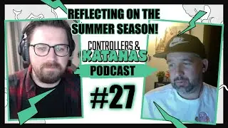 Time for Reflection... - Controllers & Katanas Episode #27