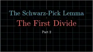 Complex Analysis (Advanced) -- The Schwarz--Pick Lemma -- The First Divide